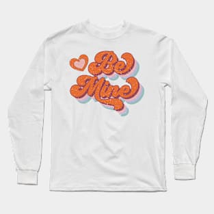 Be Mine Long Sleeve T-Shirt